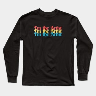 I'm the Artist Long Sleeve T-Shirt